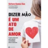 Dizer «Não» É Um Ato De Amor de Bárbara Ramos Dias
