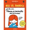 Diz lá, Beatriz - Isto não é um Manual de Instruções para Ser Humano de Rita Fatela