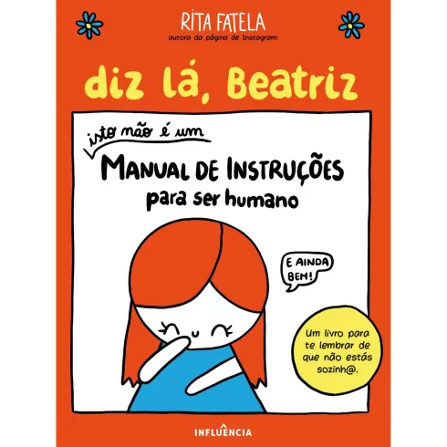 Diz lá, Beatriz - Isto não é um Manual de Instruções para Ser Humano de Rita Fatela