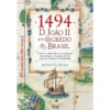 1494: D. João Ii E O Segredo Do Brasil de Manuel Rosa