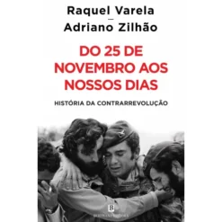 Do 25 De Novembro Aos Nossos Dias - História Da Contrarrevolução de Raquel Varela e Adriano Zilhão