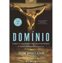 Domínio de Tom Holland - Como o Cristianismo Transformou o Pensamento Ocidental