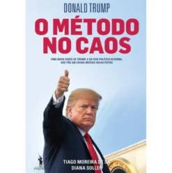 Donald Trump - O Método no Caos de Tiago Moreira de Sá