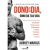 Dono Do Teu Dia, Dono Da Tua Vida de Aubrey Marcus