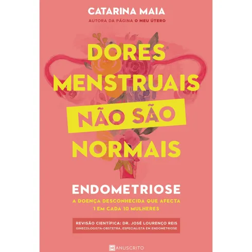 Dores Menstruais Não São Normais de Catarina Maia - Endometriose
