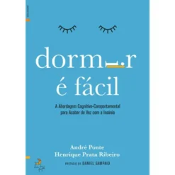 Dormir é Fácil de Henrique Prata Ribeiro e André Ponte - A Abordagem Cognitivo-comportamental para Acabar de Vez com a Insónia