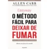 Easyway - o Método Fácil para Deixar de Fumar de Allen Carr - Mesmo sem Força de Vontade