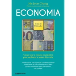Economia - Guia do Utilizador de Ha-Joon Chang