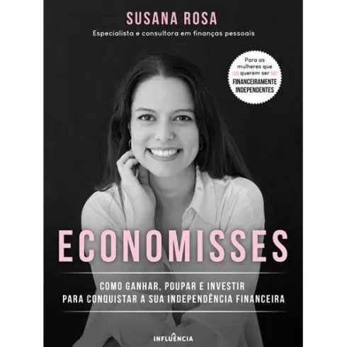 Economisses de Susana Rosa - Como Ganhar, Poupar e Investir para Conquistar a sua Independência Financeira