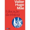 Educação da Tristeza de Valter Hugo Mãe