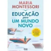 Educação Para Um Mundo Novo de Maria Montessori