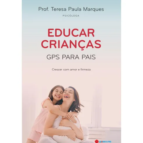 Educar Crianças - GPS para Pais de Teresa Paula Marques