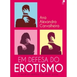 Em Defesa do Erotismo de Ana Alexandra Carvalheira