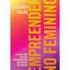 Empreender no Feminino de Barbara Bação