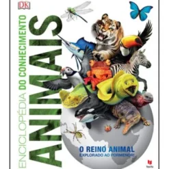 Enciclopédia do Conhecimento - Animais de Dorling Kindersley - O Reino Animal Explorado ao Pormenor