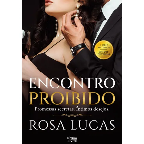 Encontro Proibido de Rosa Lucas - Promessas Secretas. Íntimos Desejos