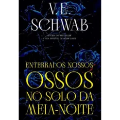 Enterrai os Nossos Ossos no Solo da Meia-Noite de Schwab, V. E.