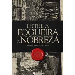 Entre a Fogueira e a Nobreza de Maria Isabel Braga Abecasis