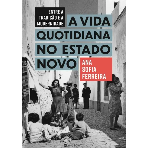 Entre A Tradição e A Modernidade: A Vida Quotidiana no Estado Novo de Ana Sofia Ferreira