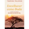 Envelhecer Como Buda de Tsering Paldron