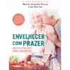 Envelhecer com Prazer de Luís Barros, Rita Cruz Sousa e Maria Antónia Peças