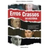 Erros Crassos da História de Célia Correia Loureiro - Figuras Históricas e os Erros que Mudaram o Mundo