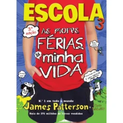 Escola 3 - As Piores Férias da minha Vida de James Patterson