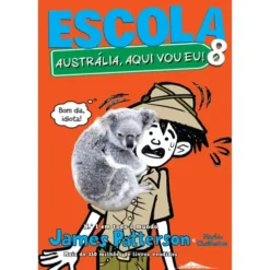 Escola 8 - Austrália, Aqui Vou Eu! de James Patterson e Martin Chatterton