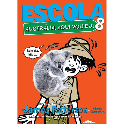Escola 8 - Austrália, Aqui Vou Eu! de James Patterson e Martin Chatterton