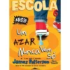 Escola 6 de James Patterson e Chris Tebbetts - Um Azar Nunca Vem Só (2ª Edição)