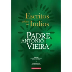 Escritos Sobre os Índios de Padre António Vieira