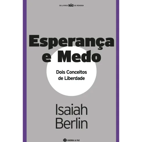 Esperança e Medo - Dois Conceitos de Liberdade de Isaiah Berlin