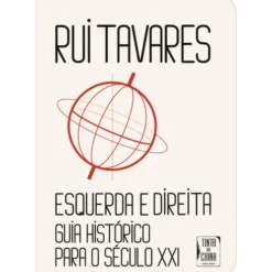 Esquerda e Direita: Guia Histórico Para o Século XXI de Rui Tavares