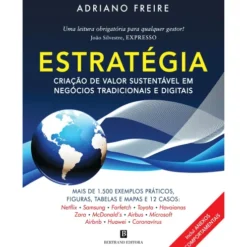 Estratégia: Criação de Valor Sustentável em Negócios Tradicionais e Digitais de Adriano Freire