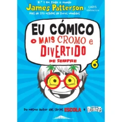 Eu Cómico 6 - O Mais Cromo e Divertido de Sempre de James Patterson