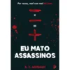 Eu Mato Assassinos de S. T. Ashman