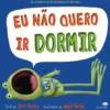 Eu Não Quero Ir Dormir de Dev Petty, Mike Boldt