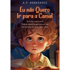 Eu Não Quero Ir para a Cama! de A.P. Hernández
