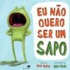 Eu Não Quero Ser um Sapo de Dev Petty, Mike Boldt