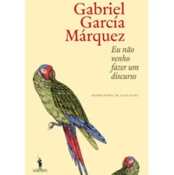 Eu Não Venho Fazer um Discurso de Gabriel García Márquez