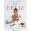 Eu Sei Como Ser Feliz de Isabel Silva