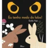 Eu Tenho Medo do Lobo! de Emilie Vast