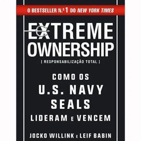 Extreme Ownership | Responsabilização Total de Jocko Willink e Leif Babin