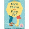 Faça Chuva ou Faça Sol de Rachel Lynn Solomon
