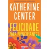 Felicidade para Principiantes de Katherine Center