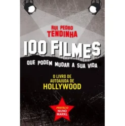 100 Filmes Que Podem Mudar a Sua Vida de Rui Pedro Tendinha