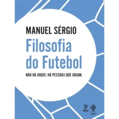 Filosofia Do Futebol de Manuel Sérgio
