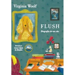 Flush de Virginia Woolf - Biografia de um Cão