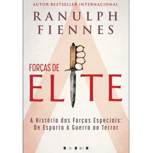 Forças de Elite de Ranulph Fiennes - A História das Forças Especiais: de Esparta à Guerra ao Terror