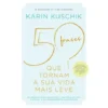 50 Frases que Tornam a sua Vida Mais Leve de Karin Kuschik